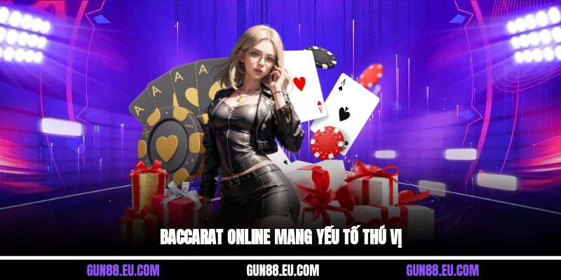 Baccarat online mang yếu tố thú vị