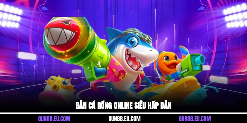 Bắn cá rồng online siêu hấp dẫn