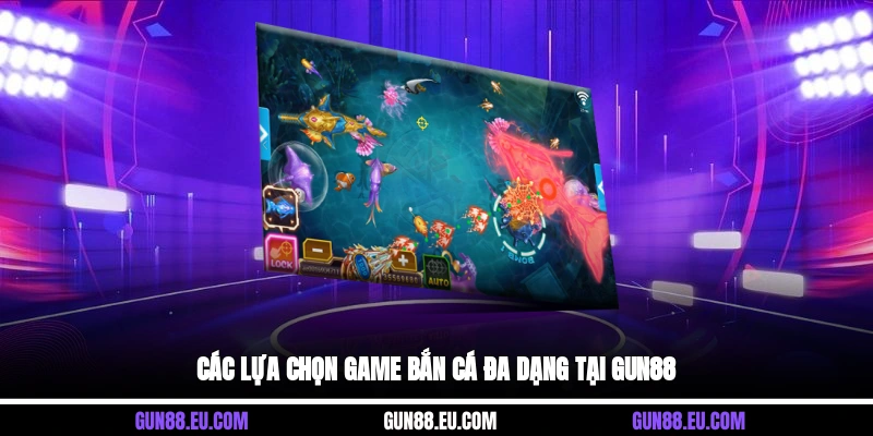 Các lựa chọn game bắn cá đa dạng tại Gun88