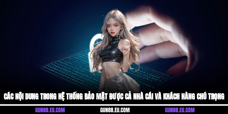 Các nội dung trong hệ thống bảo mật được cả nhà cái và khách hàng chú trọng