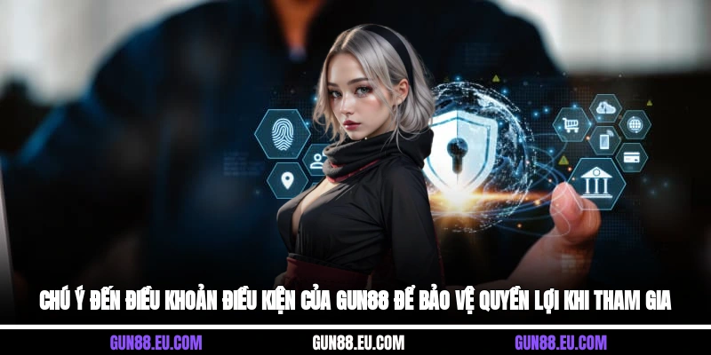 Chú ý đến điều khoản điều kiện của Gun88 để bảo vệ quyền lợi khi tham gia&nbsp;