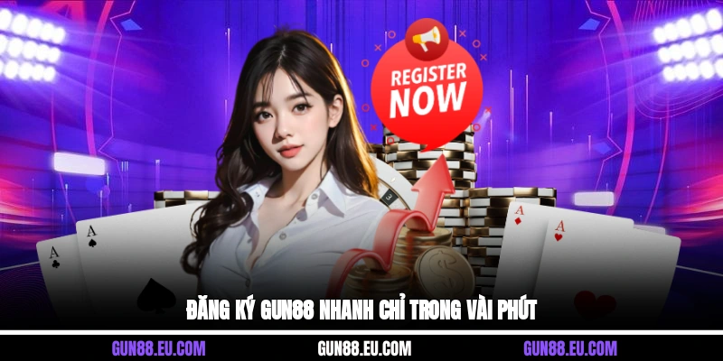 Đăng ký Gun88 nhanh chỉ trong vài phút