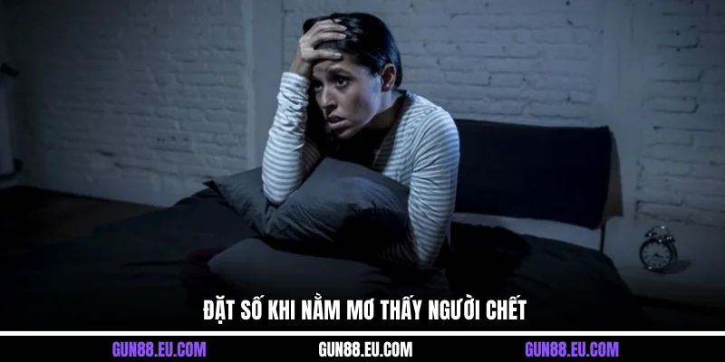 Đặt số khi nằm mơ thấy người chết