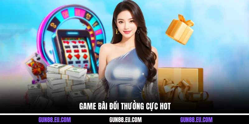 Game bài đổi thưởng cực hot