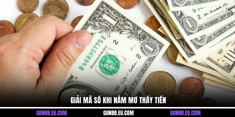 Giải mã số khi nằm mơ thấy tiền