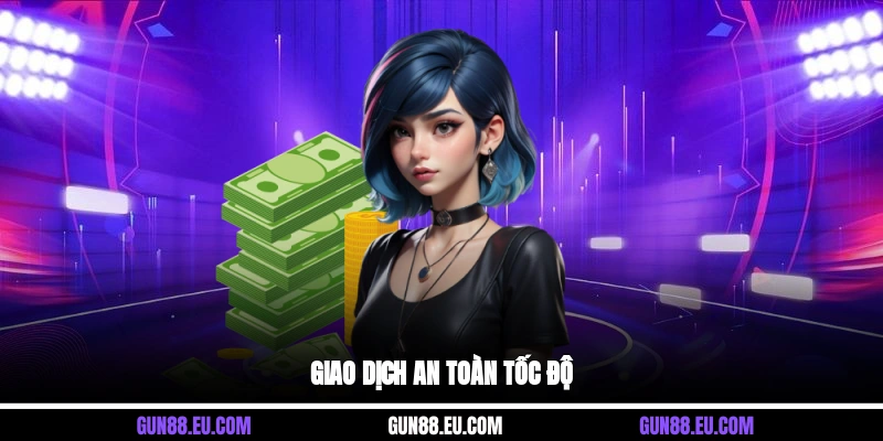 Giao dịch an toàn, tốc độ