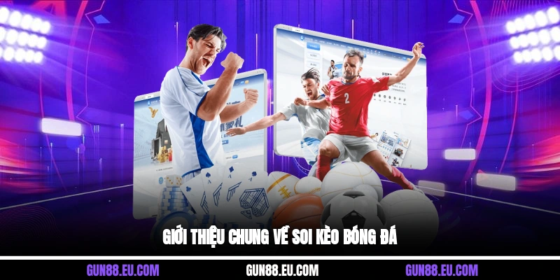 Giới thiệu chung về soi kèo bóng đá