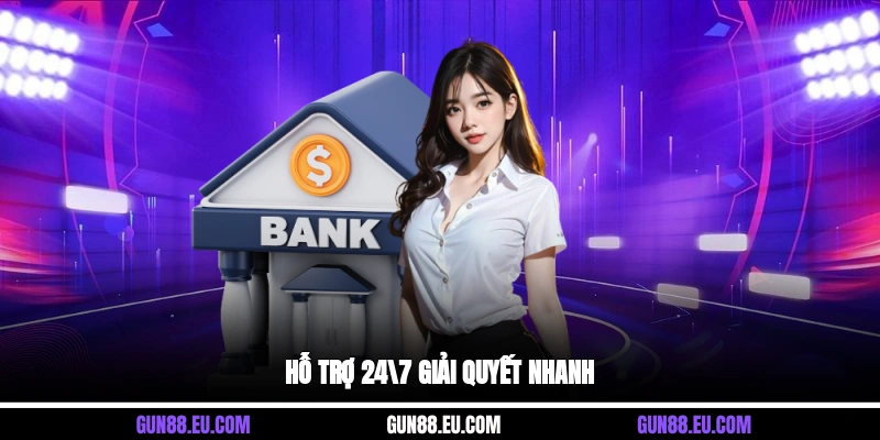 Hỗ trợ 24/7, giải quyết nhanh