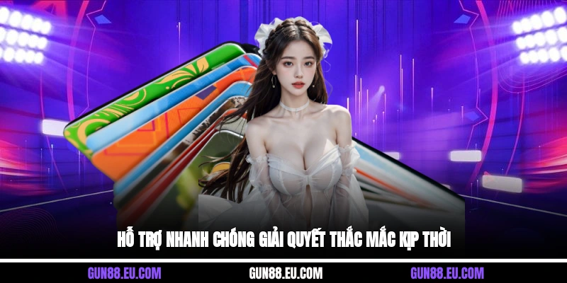 Hỗ trợ nhanh chóng, giải quyết thắc mắc kịp thời