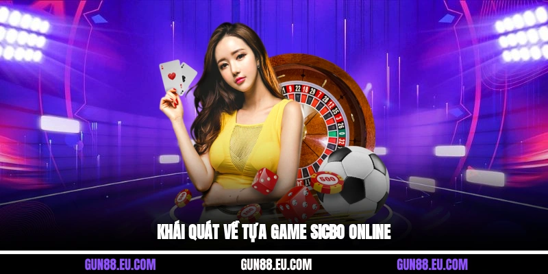 Khái quát về tựa game sicbo online&nbsp;