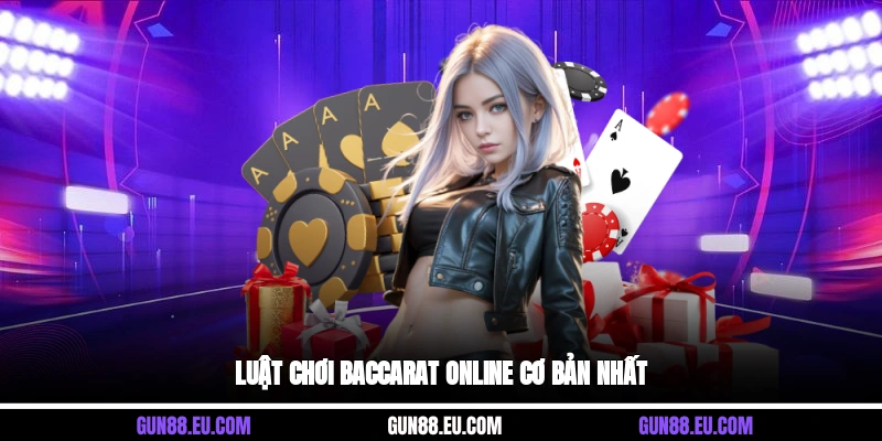 Luật chơi baccarat online cơ bản nhất