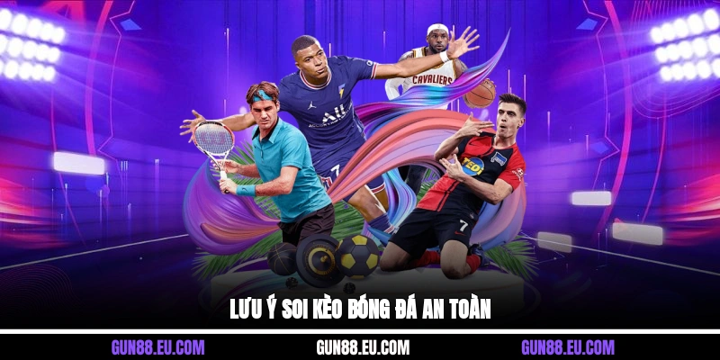 Lưu ý soi kèo bóng đá an toàn