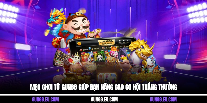 Mẹo chơi từ Gun88 giúp bạn nâng cao cơ hội thắng thưởng