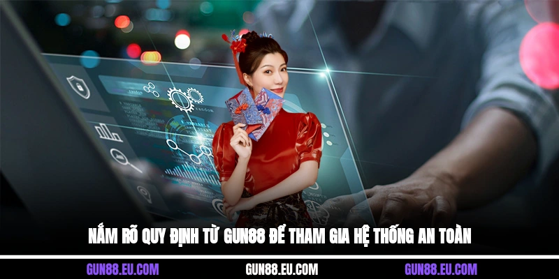 Nắm rõ quy định từ Gun88 để tham gia hệ thống an toàn&nbsp;