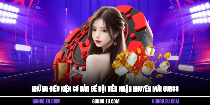 Những điều kiện cơ bản để hội viên nhận khuyến mãi Gun88
