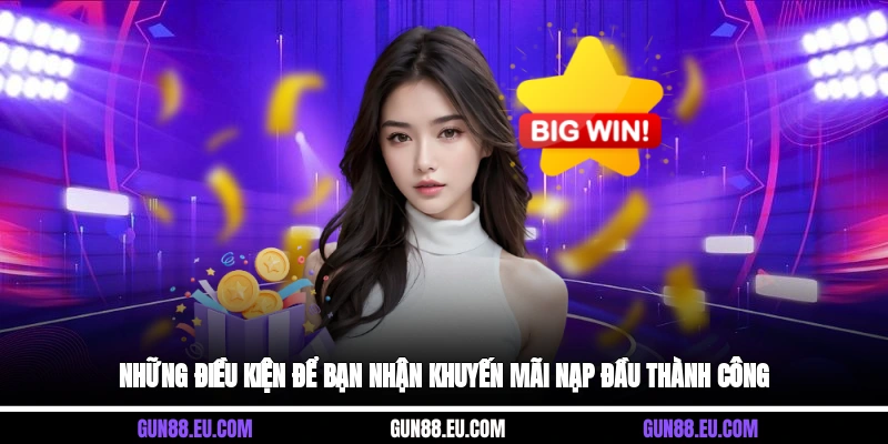 Những điều kiện để bạn nhận khuyến mãi nạp đầu thành công