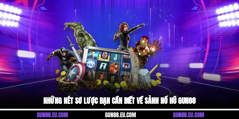 Những nét sơ lược bạn cần biết về sảnh nổ hũ Gun88