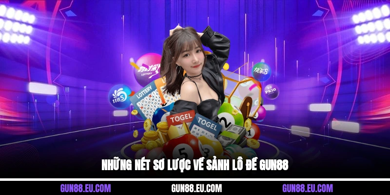 Những nét sơ lược về sảnh lô đề Gun88