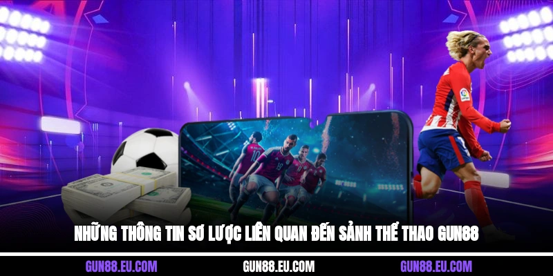 Những thông tin sơ lược liên quan đến sảnh thể thao Gun88