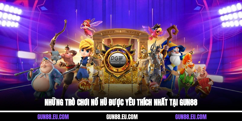 Những trò chơi nổ hũ được yêu thích nhất tại Gun88