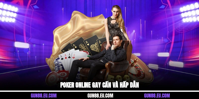 Poker online gay cấn và hấp dẫn