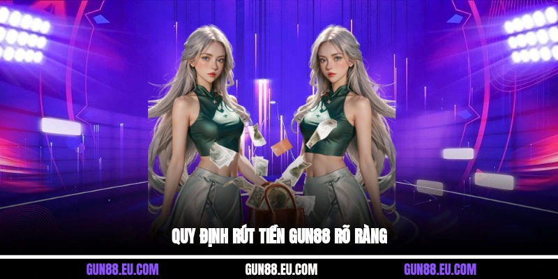 Quy định rút tiền Gun88 rõ ràng