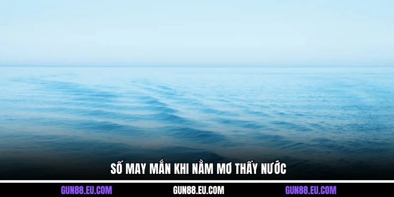 Số may mắn khi nằm mơ thấy nước