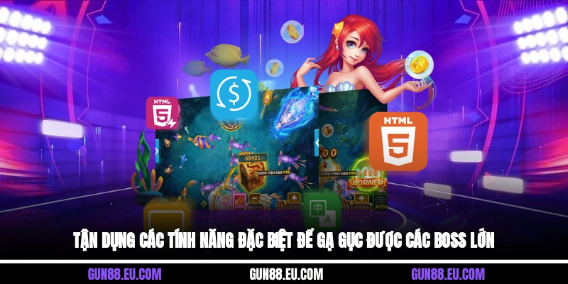 Tận dụng các tính năng đặc biệt để gạ gục được các boss lớn
