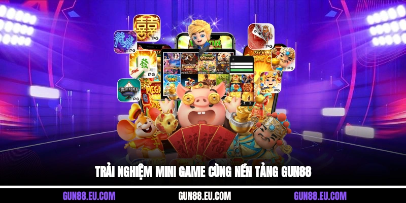 Trải nghiệm mini game cùng nền tảng Gun88