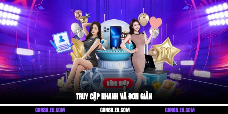 Truy cập nhanh và đơn giản