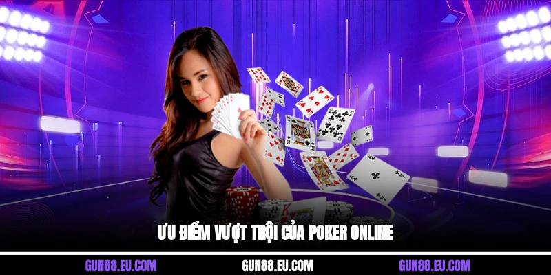 Ưu điểm vượt trội của poker online