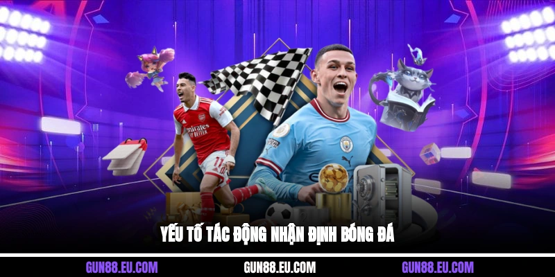 Yếu tố tác động nhận định bóng đá